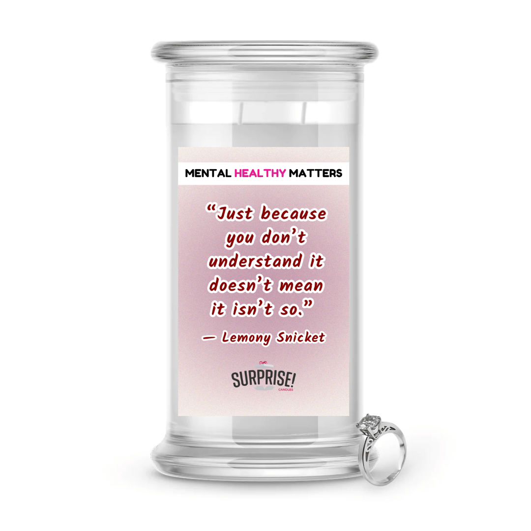 JUST BECAUSE YOU DON'T UNDERSTAND IT DOESN'T MEAN IT ISN'T SO | MENTAL HEALTH JEWELRY CANDLES