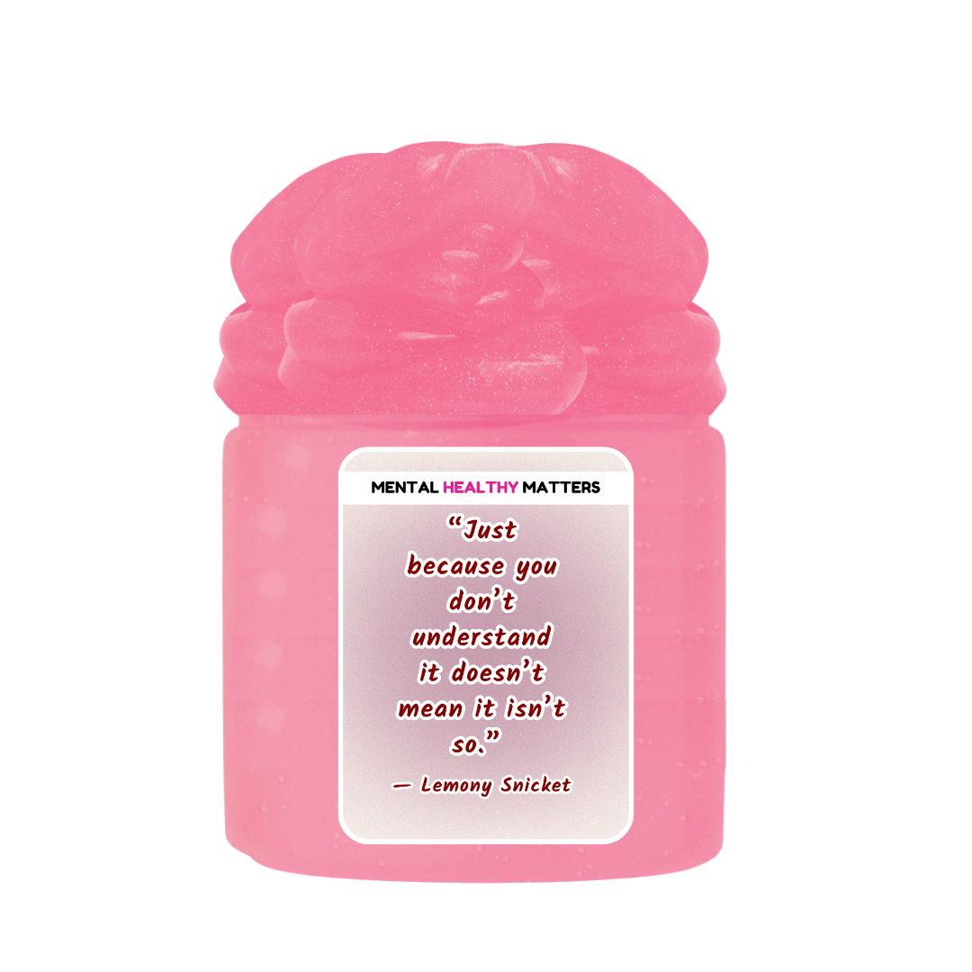 JUST BECAUSE YOU DON'T UNDERSTAND IT DOESN'T MEAN IT ISN'T SO | MENTAL HEALTH SLIMES