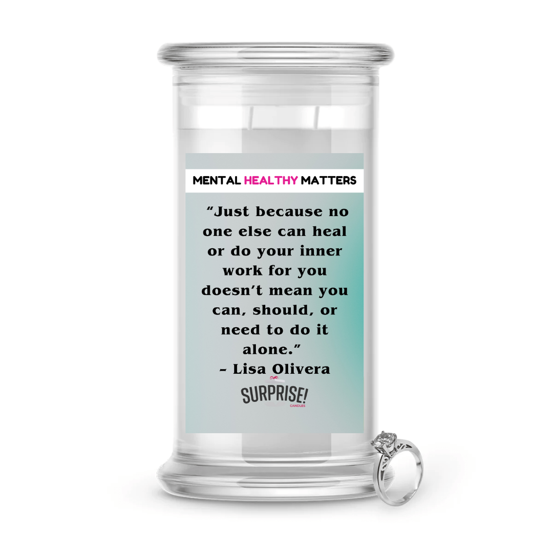 JUST BECAUSE NO ONE ELSE CAN HEAL OR DO YOUR INNER WORK FOR YOU DOESN'T MEAN YOU CAN, SHOULD, OR NEED TO DO IT ALONE | MENTAL HEALTH JEWELRY CANDLES