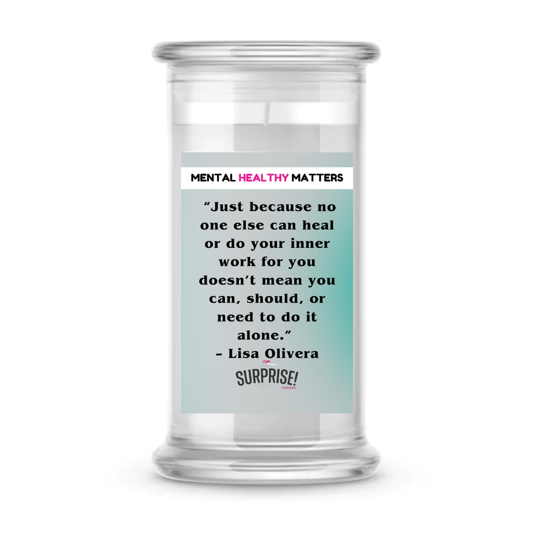 JUST BECAUSE NO ONE ELSE CAN HEAL OR DO YOUR INNER WORK FOR YOU DOESN'T MEAN YOU CAN, SHOULD, OR NEED TO DO IT ALONE | MENTAL HEALTH CANDLES