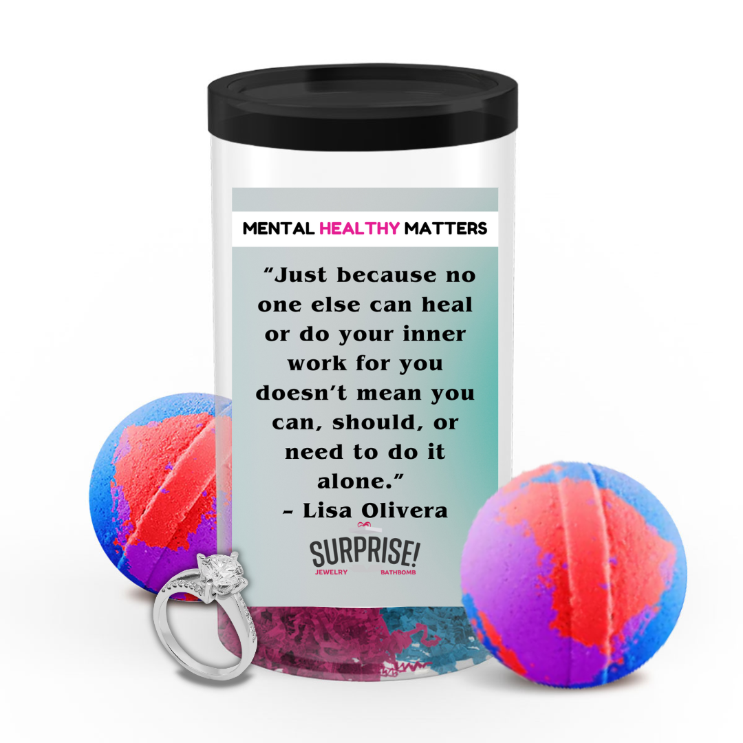 JUST BECAUSE NO ONE ELSE CAN HEAL OR DO YOUR INNER WORK FOR YOU DOESN'T MEAN YOU CAN, SHOULD, OR NEED TO DO IT ALONE | MENTAL HEALTH JEWELRY BATH BOMBS