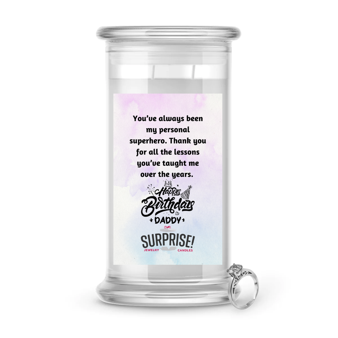 YOU'VE ALWAYS BEEN MY PERSONAL SUPERHERO. THANK YOU FOR ALL THE LESSONS YOU'VE TAUGHT ME OVER THE YEARS. HAPPY BIRTHDAY JEWELRY CANDLE