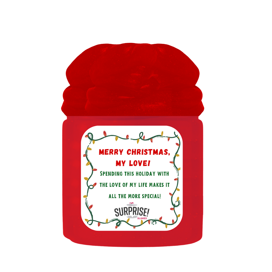 MERRY CHRISTMAS, MY LOVE! SPENDING THIS HOLIDAY WITH THE LOVE OF MY LIFE MAKES IT ALL THE MORE SPECIAL! MERRY CHRISTMAS SLIME