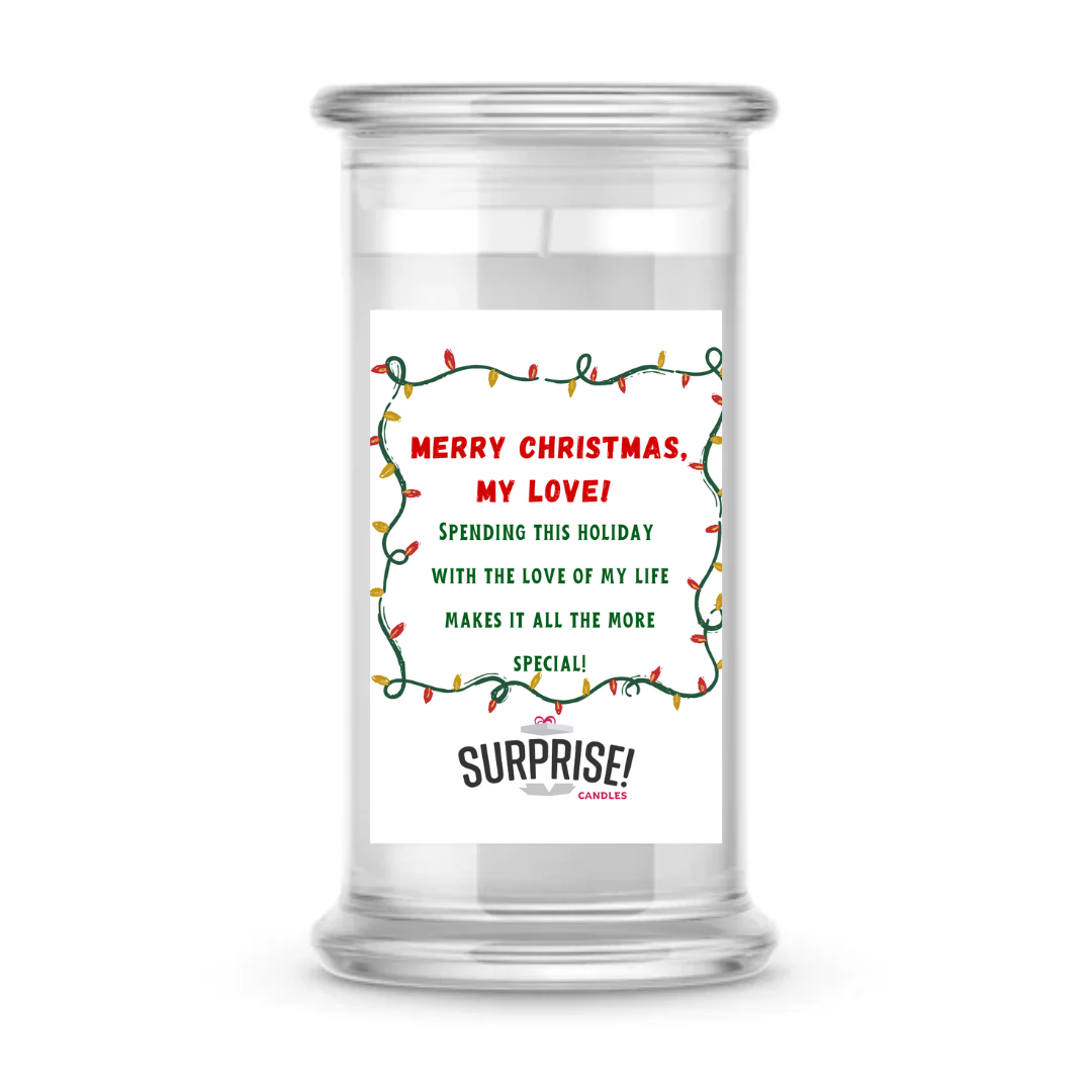 MERRY CHRISTMAS, MY LOVE! SPENDING THIS HOLIDAY WITH THE LOVE OF MY LIFE MAKES IT ALL THE MORE SPECIAL! MERRY CHRISTMAS CANDLE