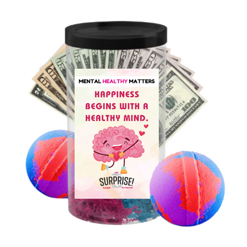 HAPPINESS BEGINS WITH A HEALTHY MIND | MENTAL HEALTH CASH BATH BOMBS