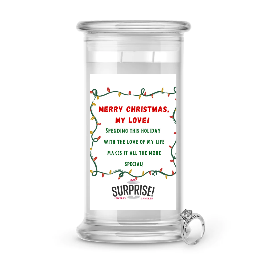 MERRY CHRISTMAS, MY LOVE! SPENDING THIS HOLIDAY WITH THE LOVE OF MY LIFE MAKES IT ALL THE MORE SPECIAL! MERRY CHRISTMAS JEWELRY CANDLE