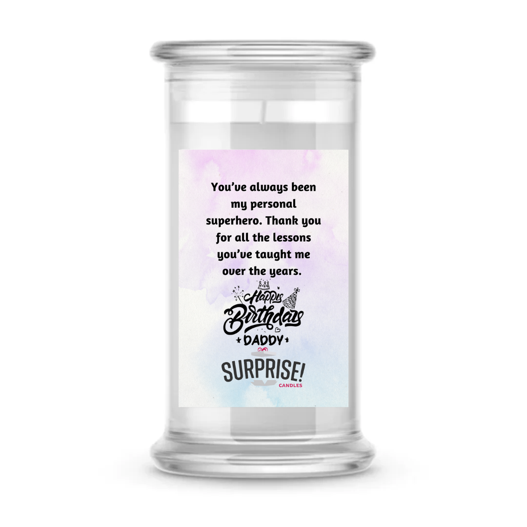 YOU'VE ALWAYS BEEN MY PERSONAL SUPERHERO. THANK YOU FOR ALL THE LESSONS YOU'VE TAUGHT ME OVER THE YEARS. HAPPY BIRTHDAY CANDLE