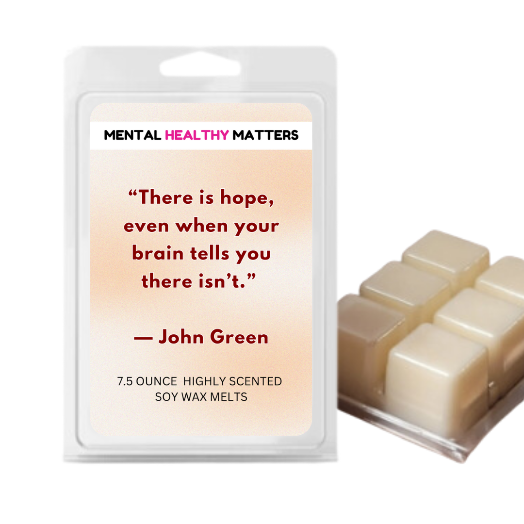 THERE IS HOPE, EVEN WHEN YOUR BRAIN TELLS YOU THERE ISN'T | MENTAL HEALTH WAX MELTS