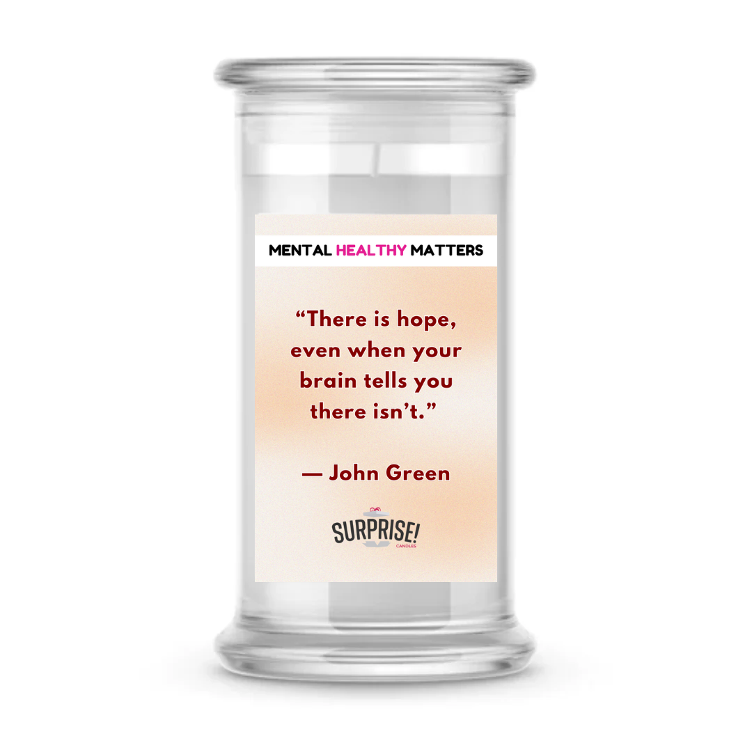 THERE IS HOPE, EVEN WHEN YOUR BRAIN TELLS YOU THERE ISN'T | MENTAL HEALTH CANDLES