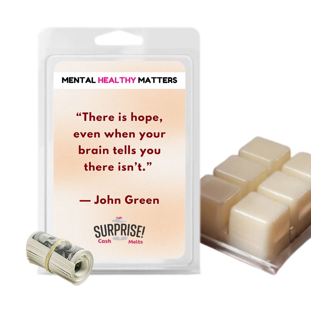 THERE IS HOPE, EVEN WHEN YOUR BRAIN TELLS YOU THERE ISN'T | MENTAL HEALTH CASH WAX MELTS