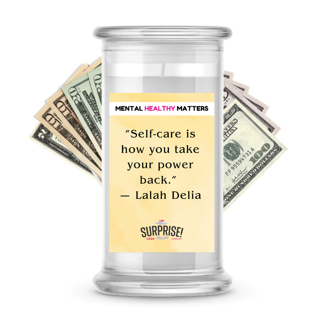 SELF-CARE IS HOW YOU TAKE YOUR POWER BACK' - LAIAH DELIA | MENTAL HEALTH CASH CANDLES