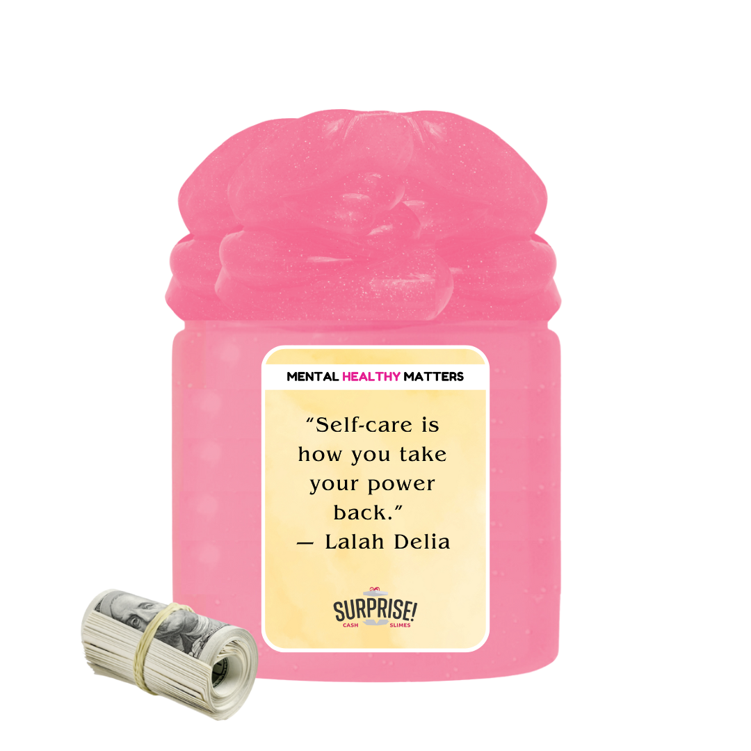 SELF-CARE IS HOW YOU TAKE YOUR POWER BACK' - LAIAH DELIA | MENTAL HEALTH CASH SLIMES