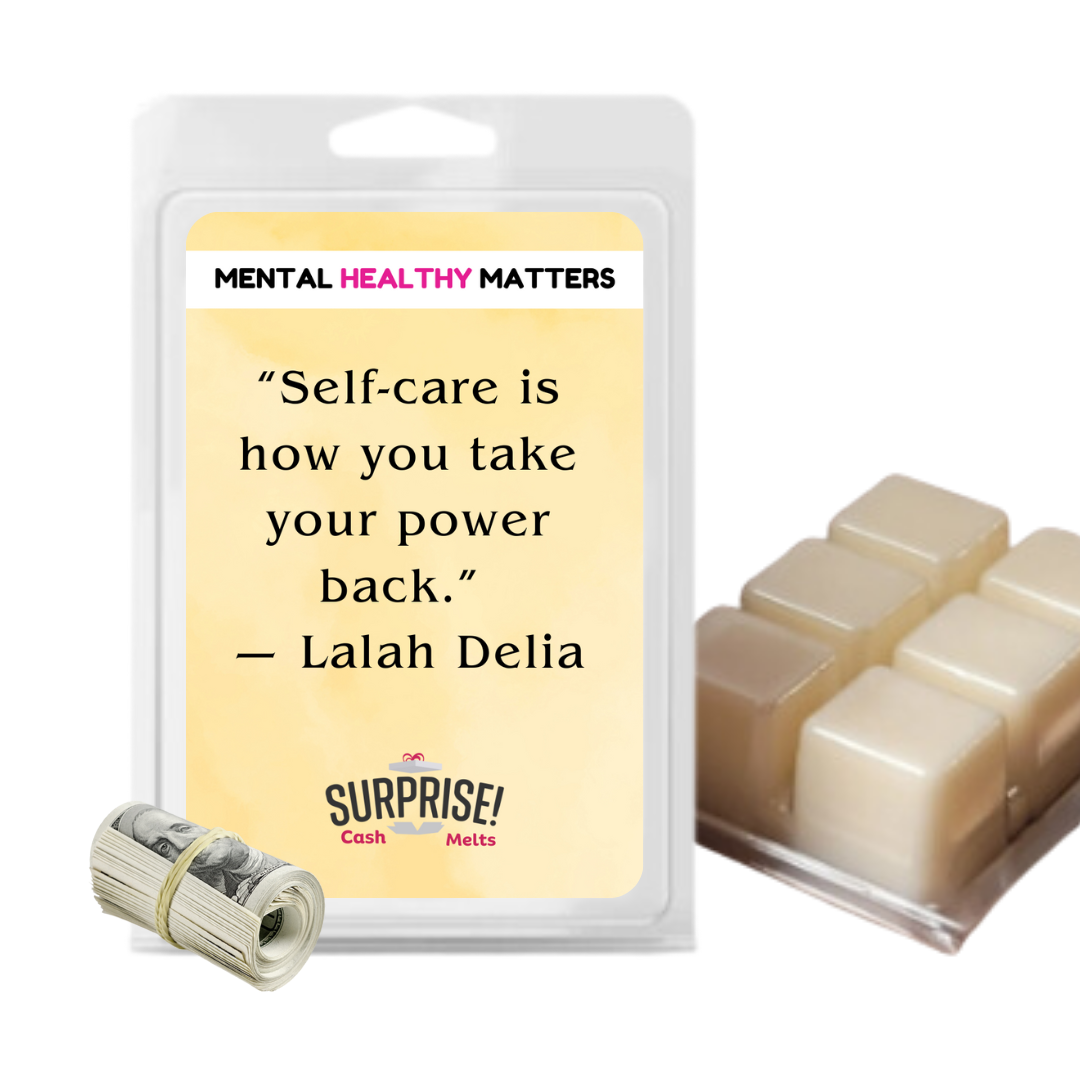 SELF-CARE IS HOW YOU TAKE YOUR POWER BACK' - LAIAH DELIA | MENTAL HEALTH CASH WAX MELTS