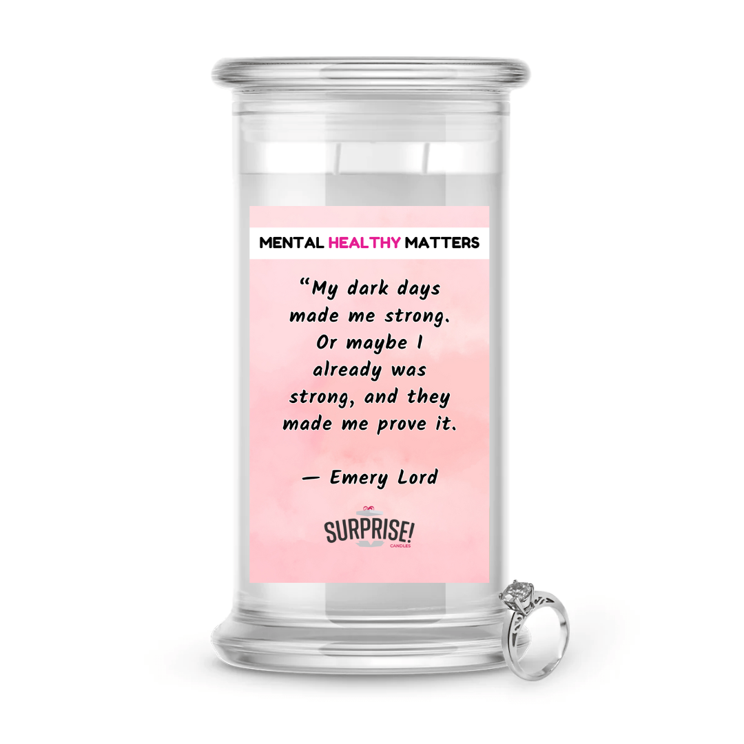 MY DARK DAYS MADE ME STRONG, OR MAYBE I ALREADY WAS STRONG, AND THEY MADE ME PROVE IT | MENTAL HEALTH JEWELRY CANDLES