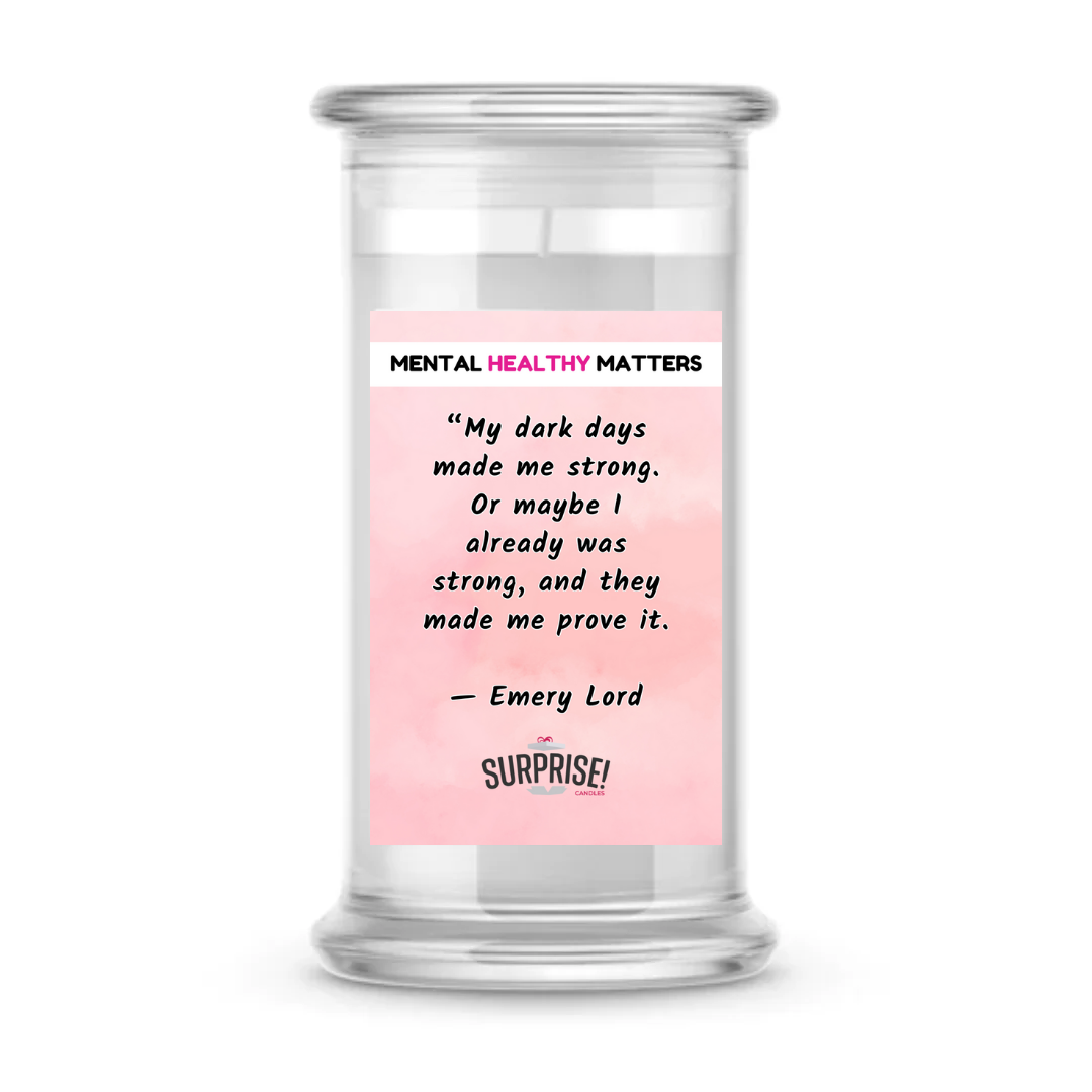 MY DARK DAYS MADE ME STRONG, OR MAYBE I ALREADY WAS STRONG, AND THEY MADE ME PROVE IT | MENTAL HEALTH CANDLES