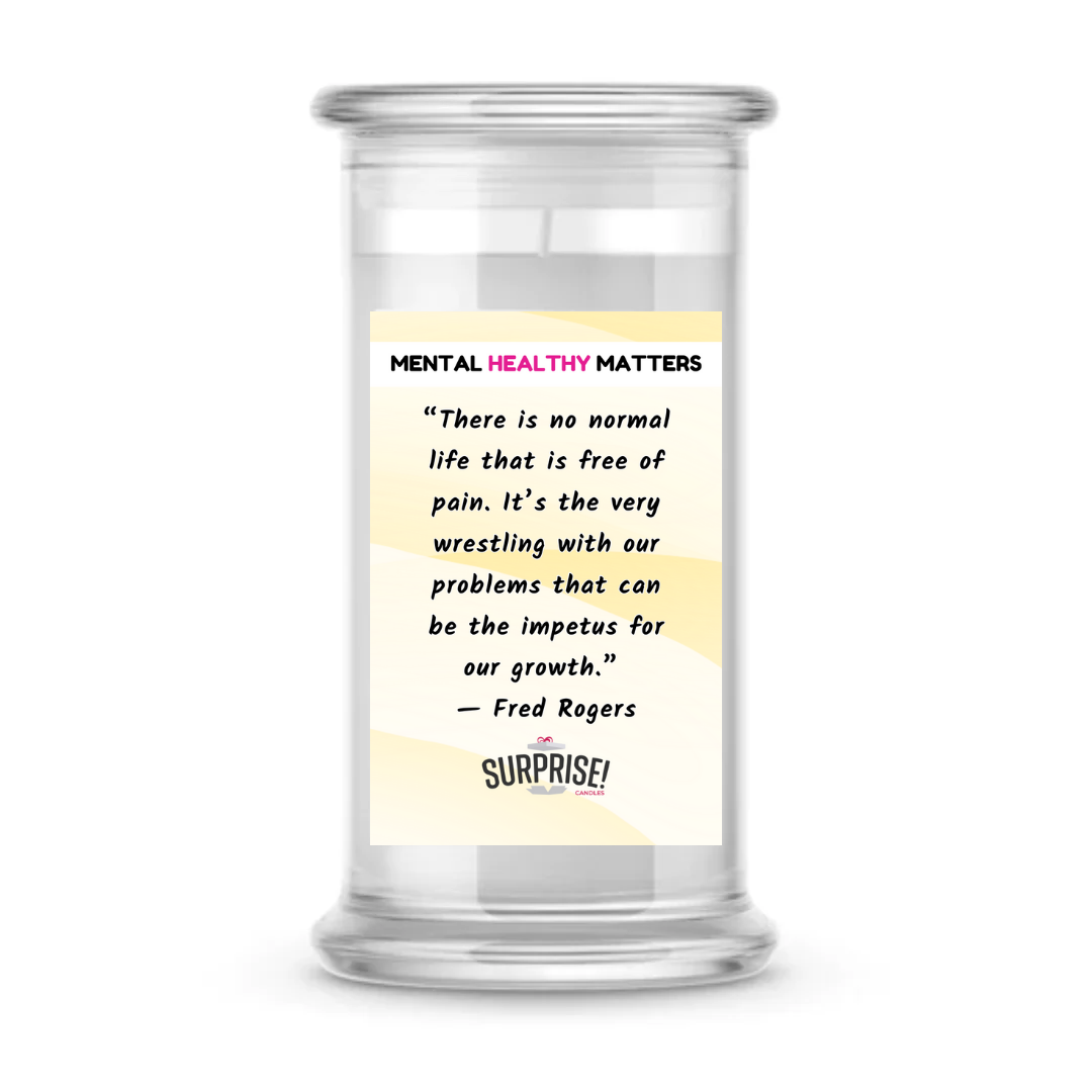 THERE IS NO NORMAL LIFE THAT IS FREE OF PAIN. IT'S THE VERY WRESTLING WITH OUR PROBLEMS THAT CAN BE THE IMPETUS FOR OUR GROWTH | MENTAL HEALTH CANDLES