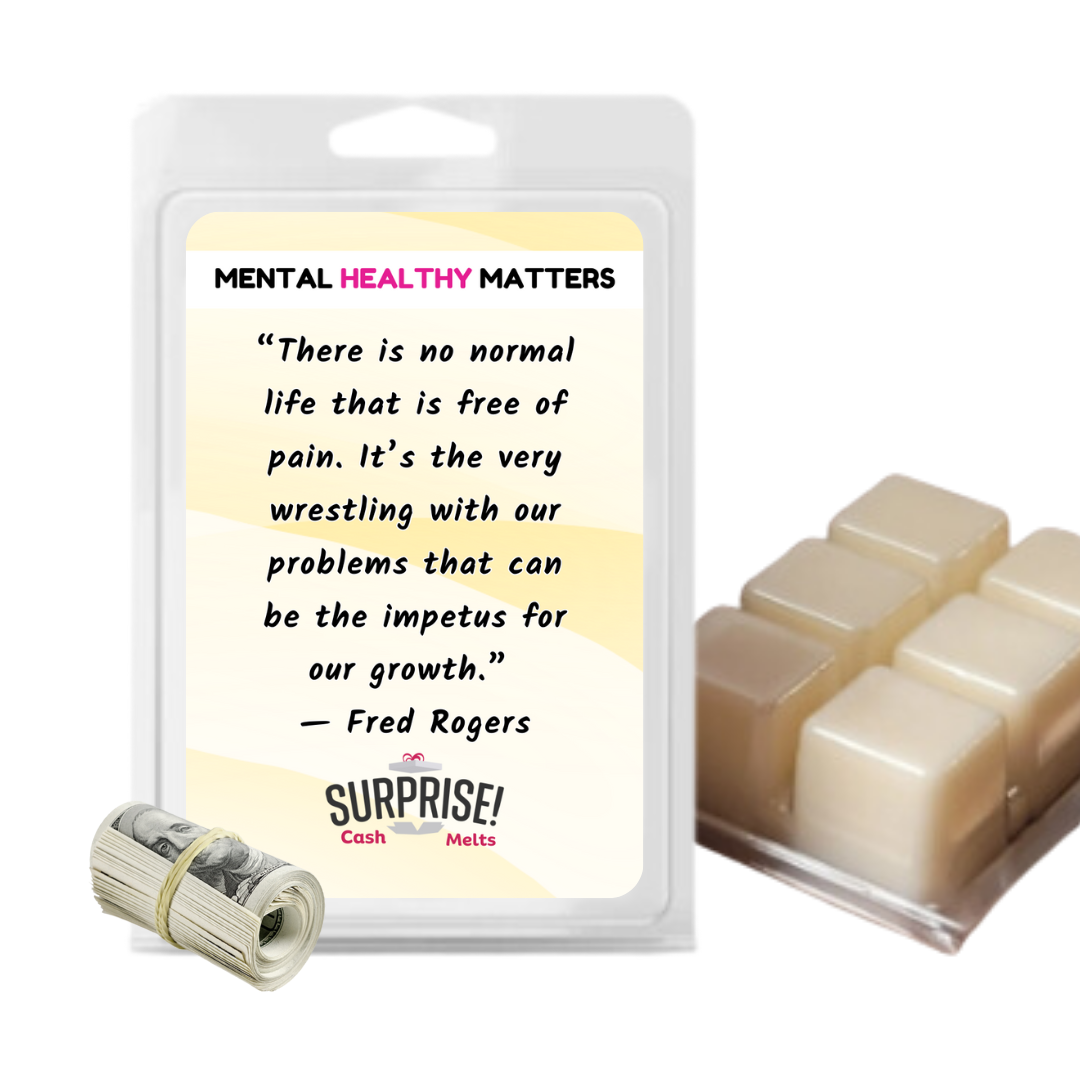 THERE IS NO NORMAL LIFE THAT IS FREE OF PAIN. IT'S THE VERY WRESTLING WITH OUR PROBLEMS THAT CAN BE THE IMPETUS FOR OUR GROWTH | MENTAL HEALTH CASH WAX MELTS