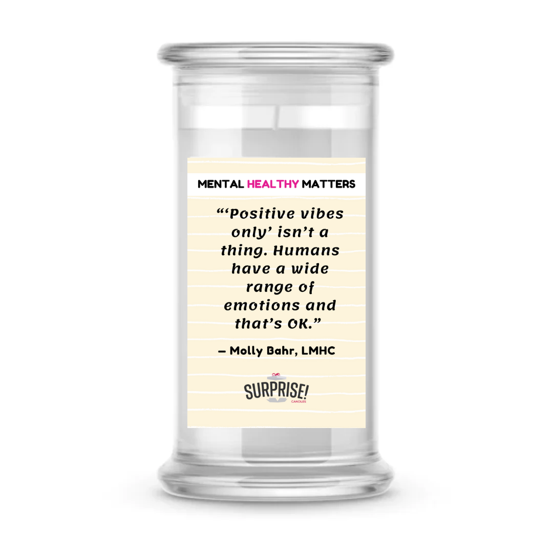 POSITIVE VIBES ONLY ISN'T A THING. HUMANS HAVE A WIDE RANGE OF EMOTIONS AND THAT'S OK | MENTAL HEALTH CANDLES