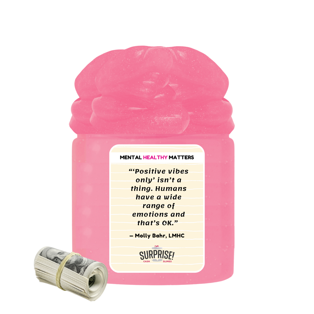 POSITIVE VIBES ONLY ISN'T A THING. HUMANS HAVE A WIDE RANGE OF EMOTIONS AND THAT'S OK | MENTAL HEALTH CASH SLIMES