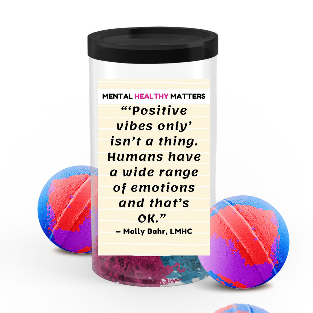 POSITIVE VIBES ONLY ISN'T A THING. HUMANS HAVE A WIDE RANGE OF EMOTIONS AND THAT'S OK | MENTAL HEALTH BATH BOMBS