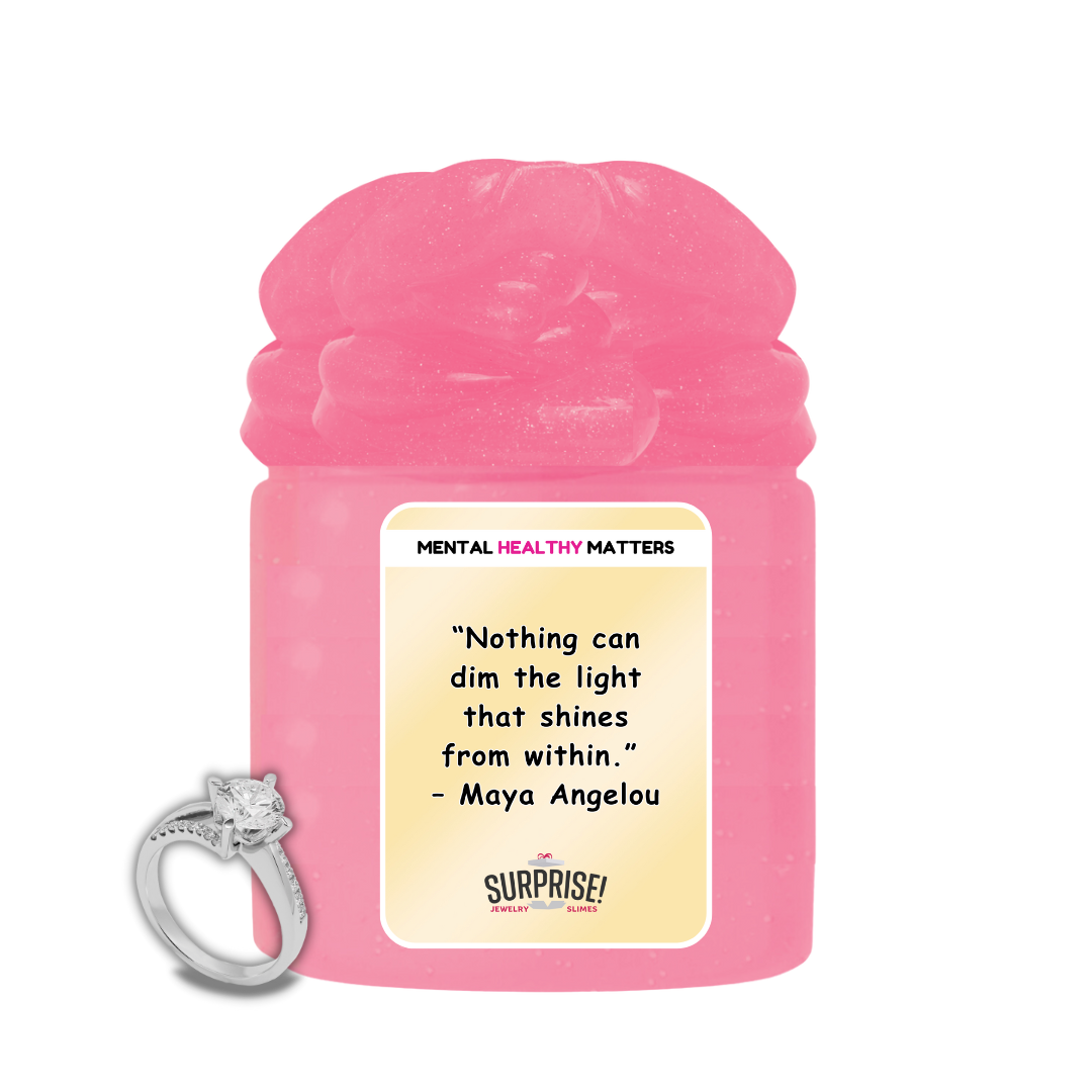 NOTHING CAN DIM THE LIGHT THAT SHINES FROM WITHIN - MAYA ANGELOU | MENTAL HEALTH JEWELRY SLIMES