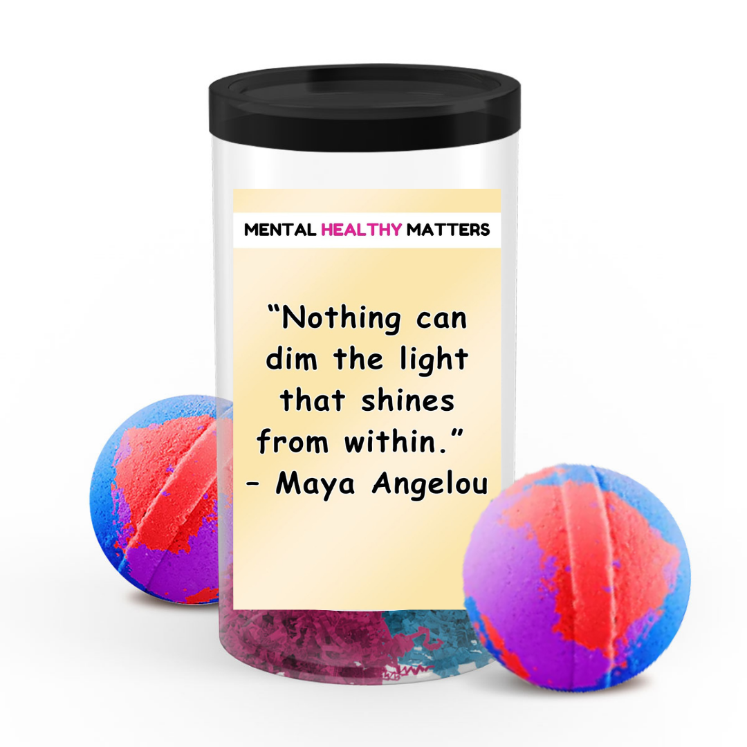 NOTHING CAN DIM THE LIGHT THAT SHINES FROM WITHIN - MAYA ANGELOU | MENTAL HEALTH BATH BOMBS