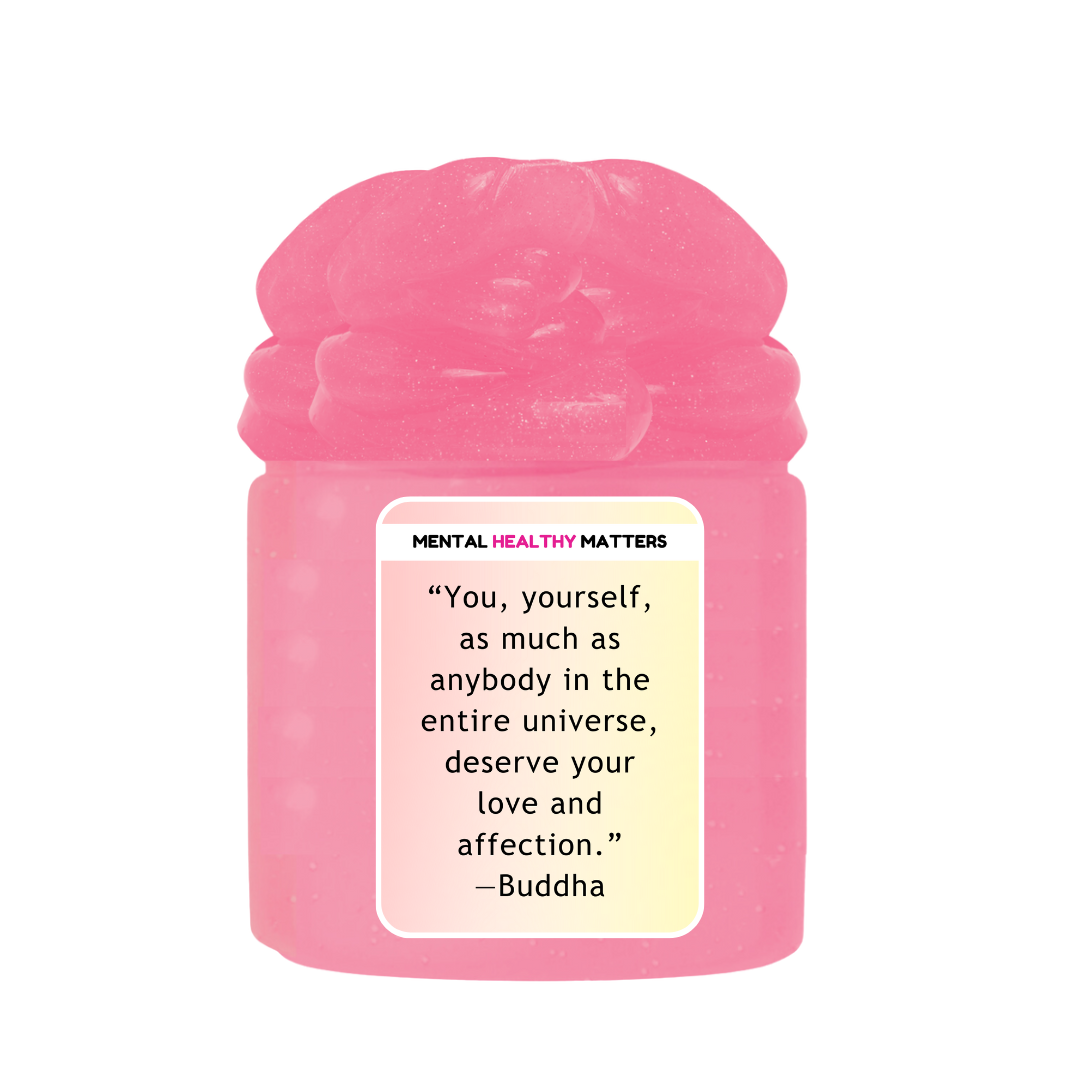 YOU, YOURSELF, AS MUCH AS NOBODY IN THE ENTIRE UNIVERSE DESERVE YOUR LOVE AND AFFECTION - BUDDHA | MENTAL HEALTH SLIMES