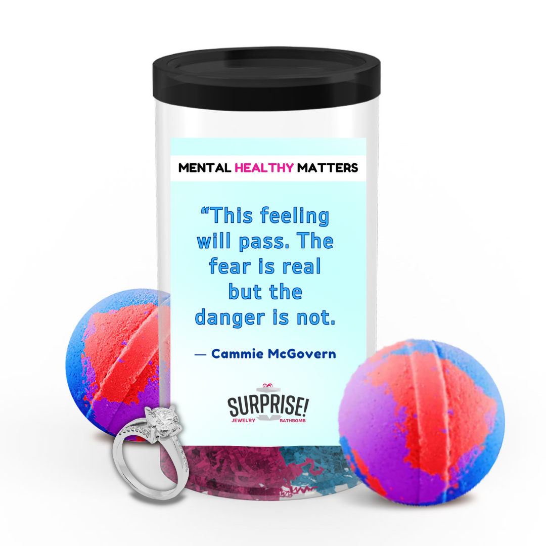 THIS FEELING WILL PASS. THE FEAR IS REAL BUT THE DANGER IS NOT - CAMMIE MCGOVERN | MENTAL HEALTH JEWELRY BATH BOMBS