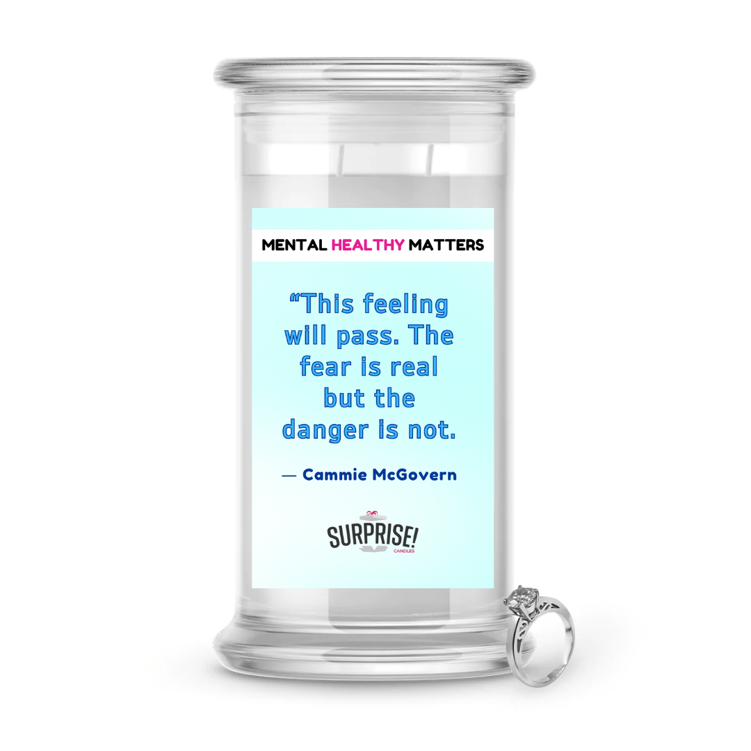 THIS FEELING WILL PASS. THE FEAR IS REAL BUT THE DANGER IS NOT - CAMMIE MCGOVERN | MENTAL HEALTH JEWELRY CANDLES