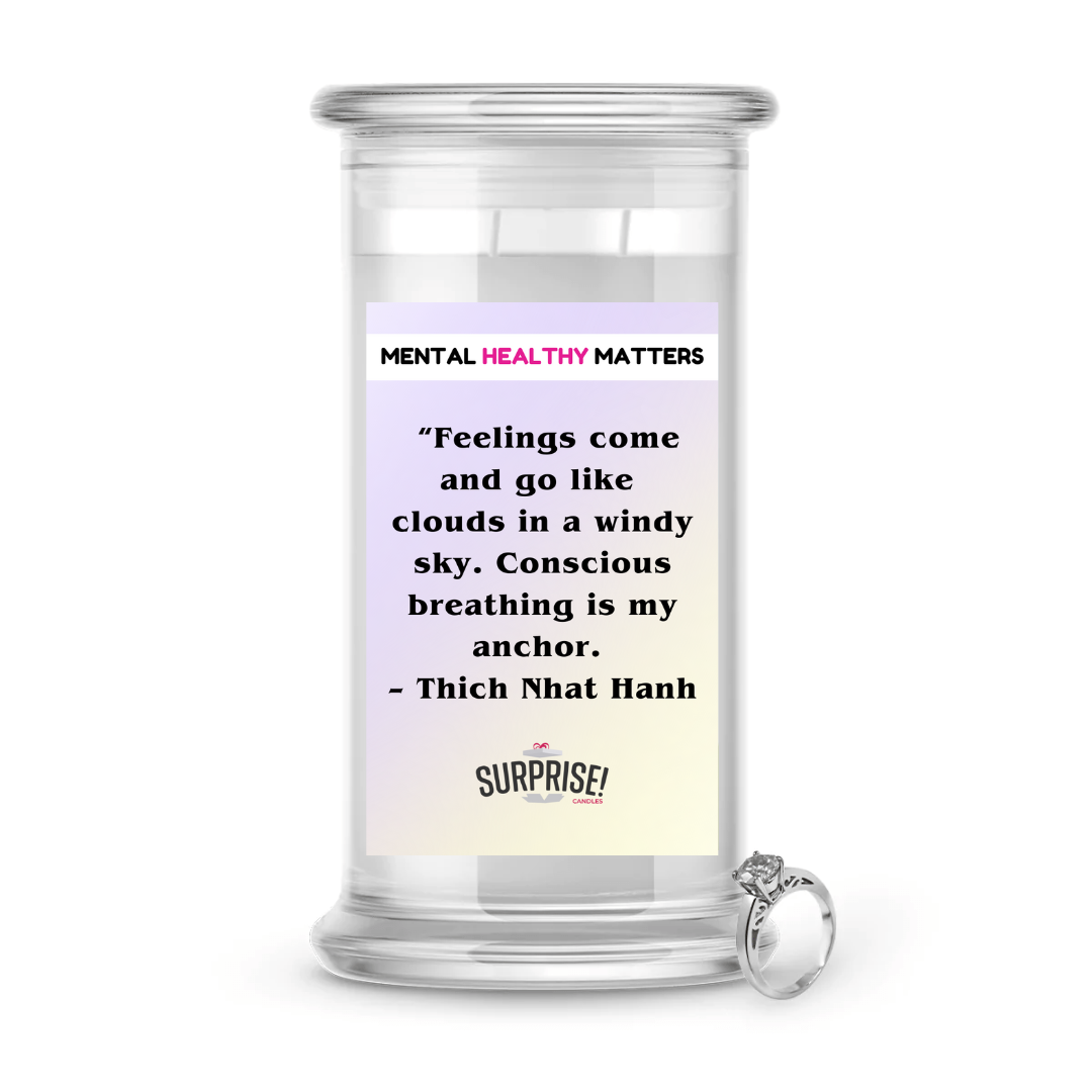 FEELING COME AND GO LIKE CLOUDS IN A WINDY SKY. CONSCIOUS BREAKING IS MY ANCHOR - THICH NHAT HANH | MENTAL HEALTH JEWELRY CANDLES