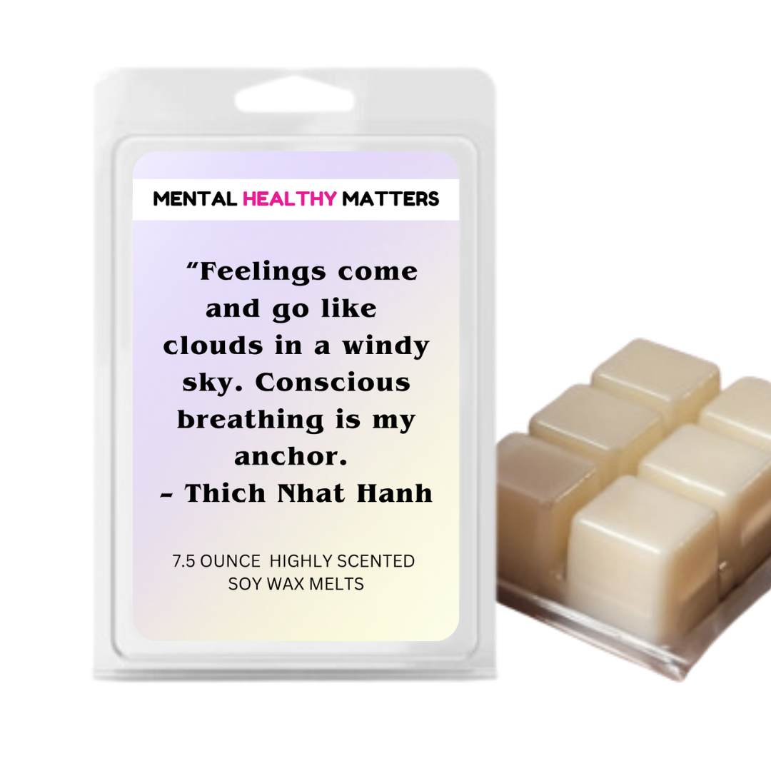 FEELING COME AND GO LIKE CLOUDS IN A WINDY SKY. CONSCIOUS BREAKING IS MY ANCHOR - THICH NHAT HANH | MENTAL HEALTH WAX MELTS