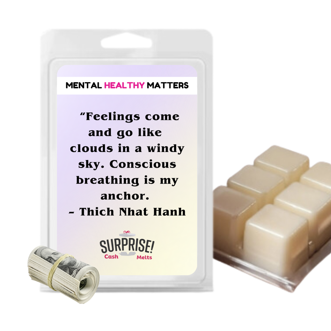 FEELING COME AND GO LIKE CLOUDS IN A WINDY SKY. CONSCIOUS BREAKING IS MY ANCHOR - THICH NHAT HANH | MENTAL HEALTH CASH WAX MELTS