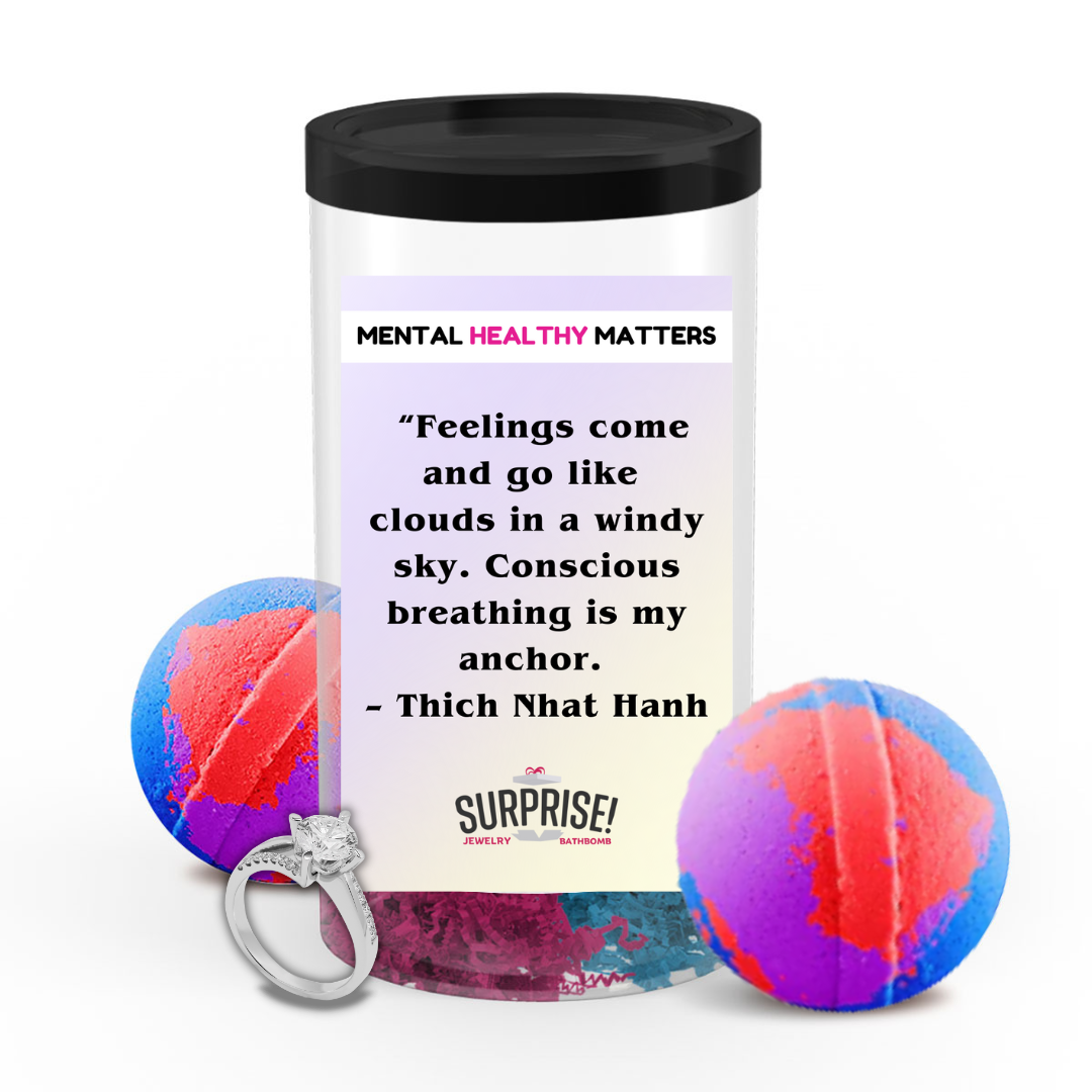 FEELING COME AND GO LIKE CLOUDS IN A WINDY SKY. CONSCIOUS BREAKING IS MY ANCHOR - THICH NHAT HANH | MENTAL HEALTH JEWELRY BATH BOMBS