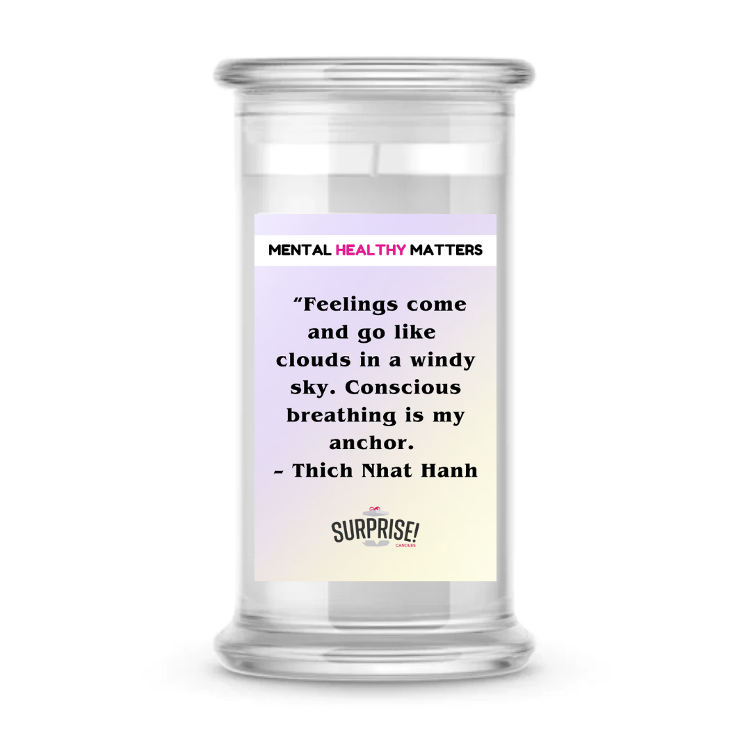 FEELING COME AND GO LIKE CLOUDS IN A WINDY SKY. CONSCIOUS BREAKING IS MY ANCHOR - THICH NHAT HANH | MENTAL HEALTH CANDLES