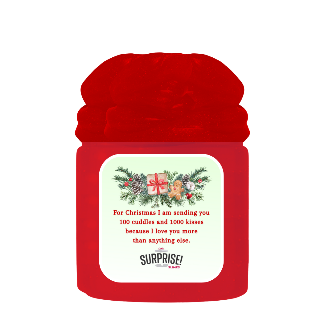 FOR CHRISTMAS I AM SENDING YOU 100 CUDDLES AND 1000 KISSES BECAUSE I LOVE YOU MORE THAN ANYTHING ELSE. MERRY CHRISTMAS SLIME