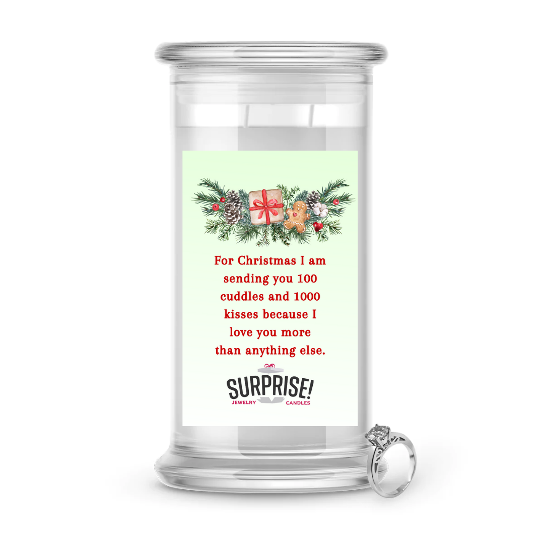 FOR CHRISTMAS I AM SENDING YOU 100 CUDDLES AND 1000 KISSES BECAUSE I LOVE YOU MORE THAN ANYTHING ELSE. MERRY CHRISTMAS JEWELRY CANDLE