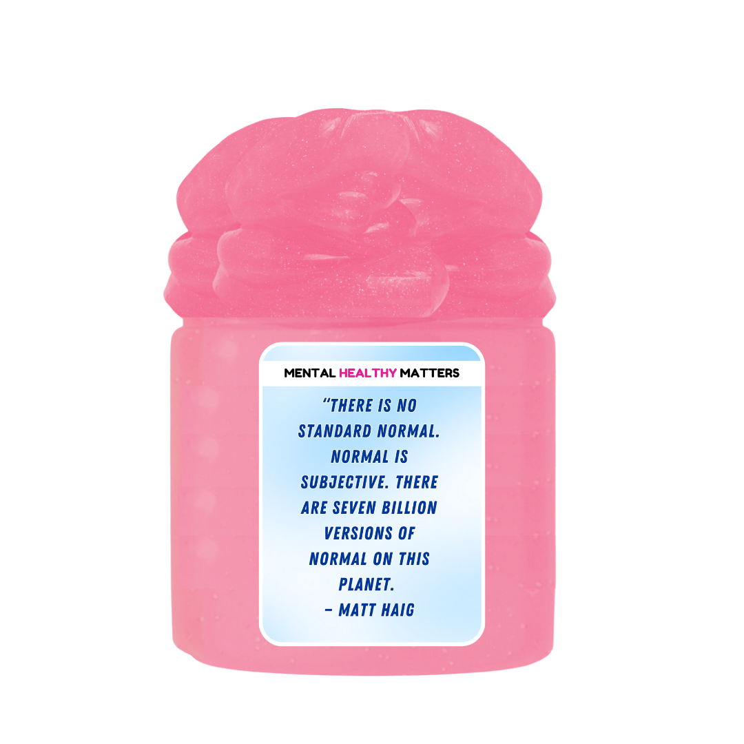 THERE IS NO STANDARD NORMAL. NORMAL IS SUBJECTIVE. THERE ARE SEVEN BILLION VERSION OF NORMAL ON THIS PLANET - MATT HAIG | MENTAL HEALTH SLIMES