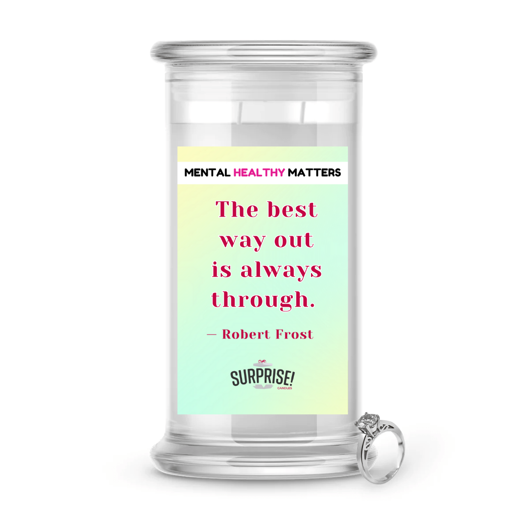 THE BEST WAY OUT IS ALWAYS THROUGH - ROBERT FROST | MENTAL HEALTH JEWELRY CANDLES