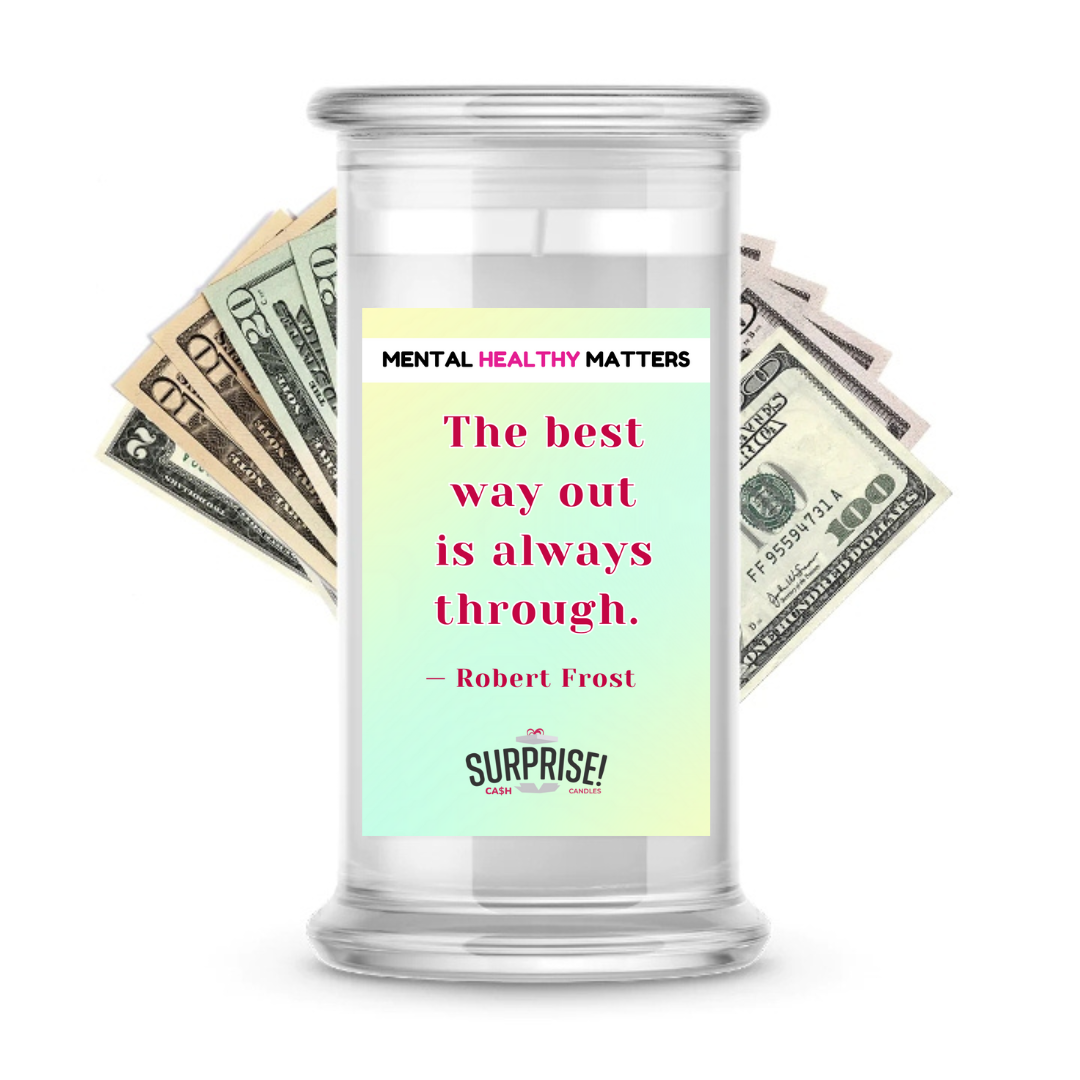 THE BEST WAY OUT IS ALWAYS THROUGH - ROBERT FROST | MENTAL HEALTH CASH CANDLES