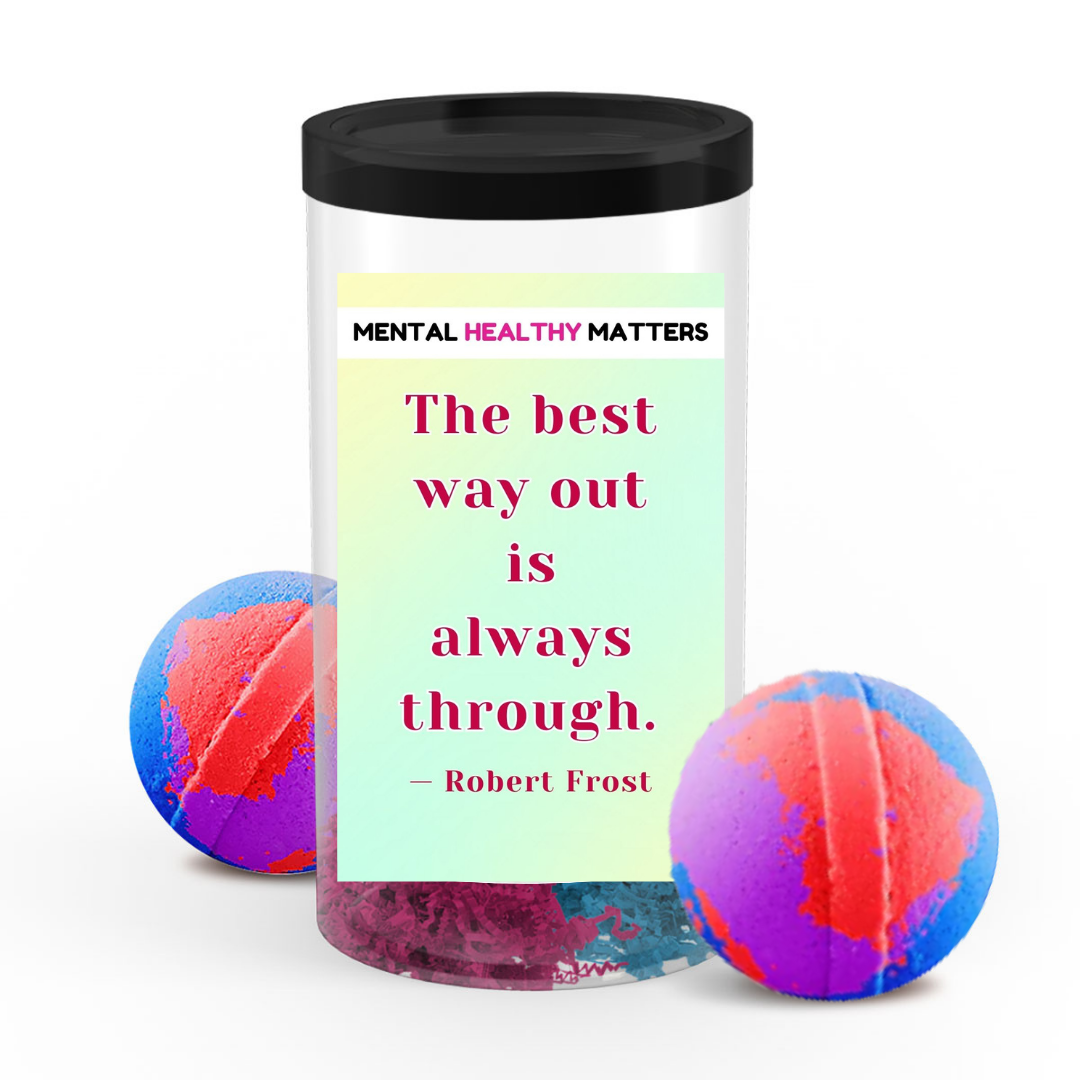 THE BEST WAY OUT IS ALWAYS THROUGH - ROBERT FROST | MENTAL HEALTH BATH BOMBS