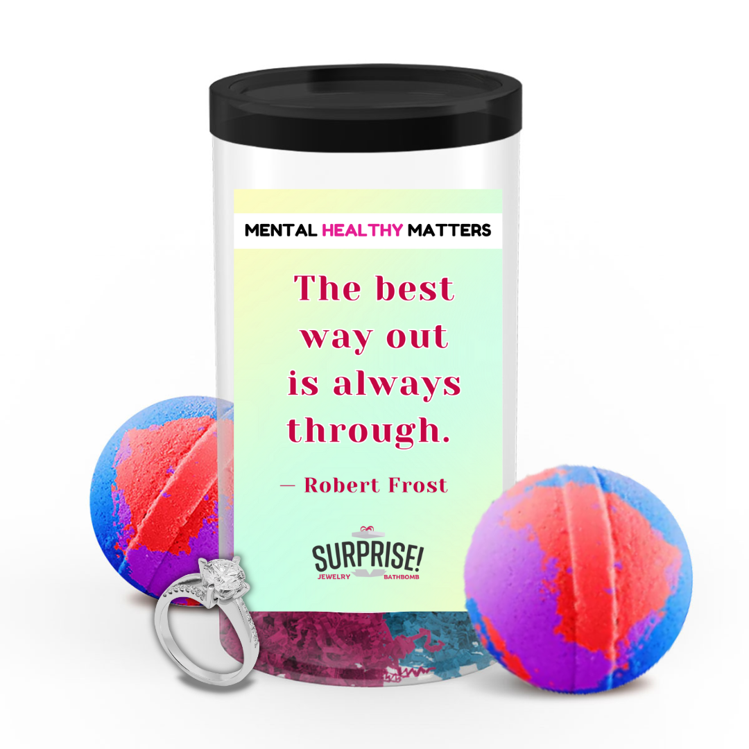 THE BEST WAY OUT IS ALWAYS THROUGH - ROBERT FROST | MENTAL HEALTH JEWELRY BATH BOMBS
