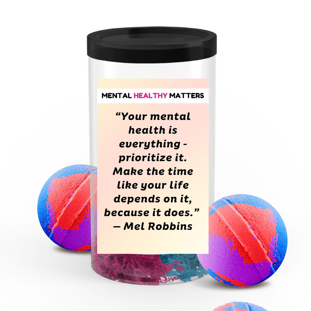 YOUR MENTAL HEALTH IS E EVERYTHING - PRIORITIZE IT. MAKE THE TIME LIKE YOUR LIFE DEPENDS ON IT, BECAUSE IT DOES - MEL ROBBINS | MENTAL HEALTH BATH BOMBS