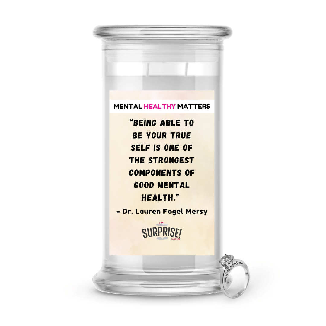 BEING ABLE TO BE YOUR TRUE SELF IS ONE OF THE STRONGEST COMPONENTS OF GOOD MENTAL HEALTH - DR. LAUREN FOGEL MERSY | MENTAL HEALTH JEWELRY CANDLES
