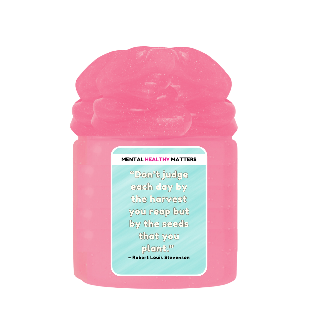 DON'T JUDGE EACH DAY BY THE HARVEST YOU REAP BUT BY THE SEEDS THAT YOU PLANT - ROBERT LOUIS STEVENSON | MENTAL HEALTH SLIMES