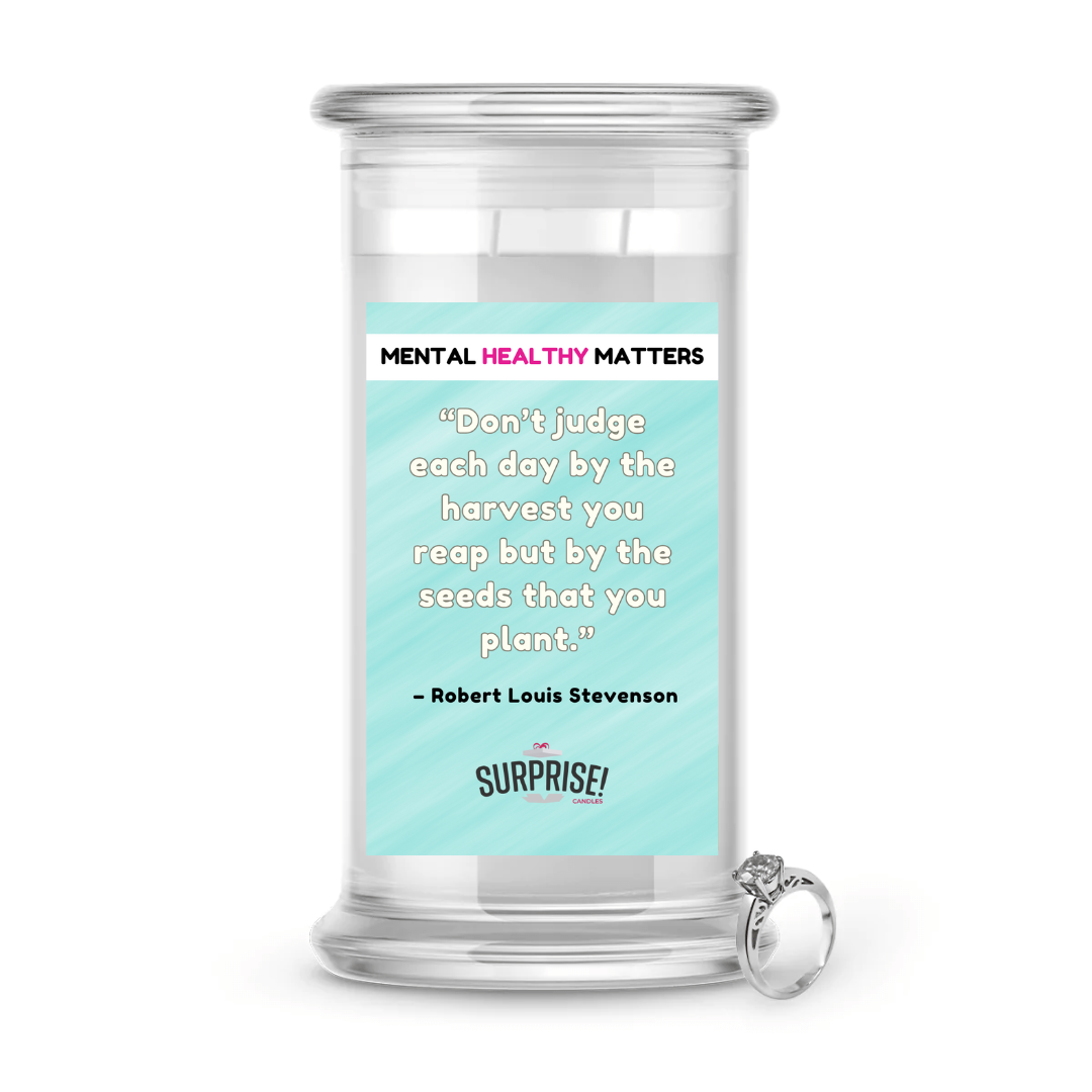 DON'T JUDGE EACH DAY BY THE HARVEST YOU REAP BUT BY THE SEEDS THAT YOU PLANT - ROBERT LOUIS STEVENSON | MENTAL HEALTH JEWELRY CANDLES