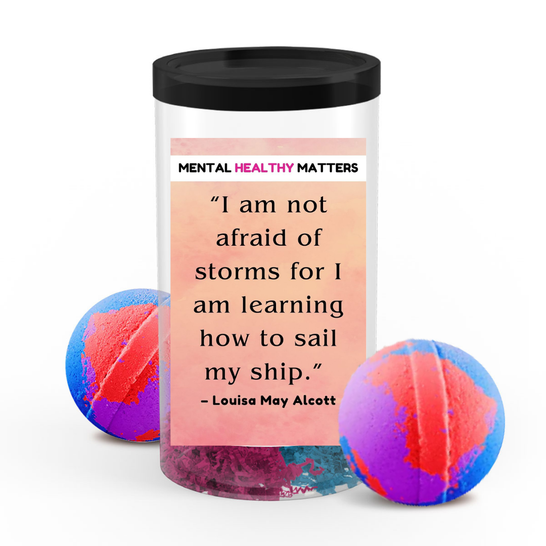 I AM NOT AFRAID OF STROMS FOR I AM LEARNING HOW TO SAIL MY SHIP - LOUISA MAY ALCOTT | MENTAL HEALTH BATH BOMBS