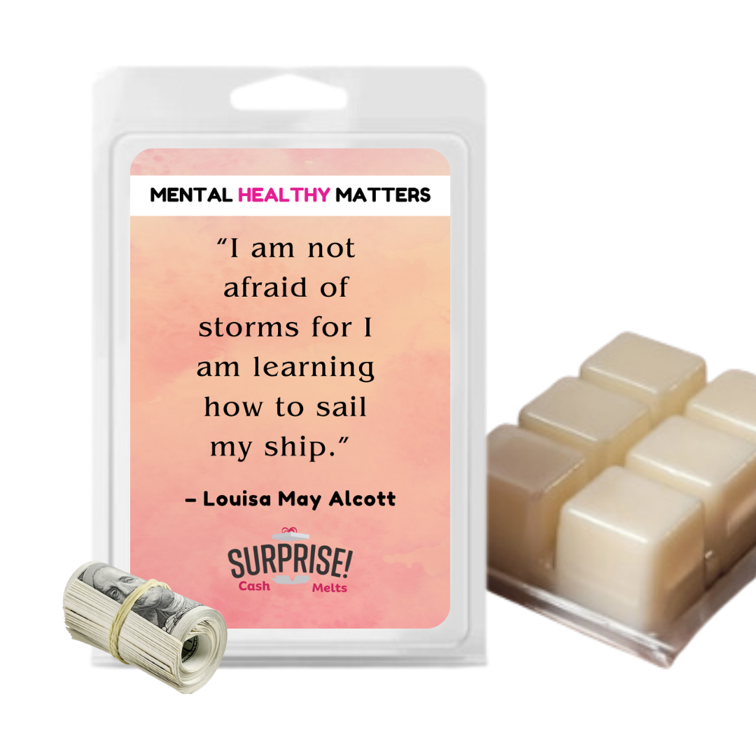 I AM NOT AFRAID OF STROMS FOR I AM LEARNING HOW TO SAIL MY SHIP - LOUISA MAY ALCOTT | MENTAL HEALTH CASH WAX MELTS