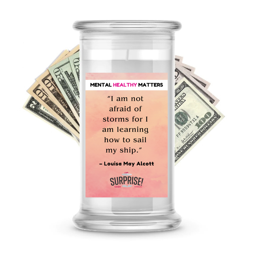 I AM NOT AFRAID OF STROMS FOR I AM LEARNING HOW TO SAIL MY SHIP - LOUISA MAY ALCOTT | MENTAL HEALTH CASH CANDLES