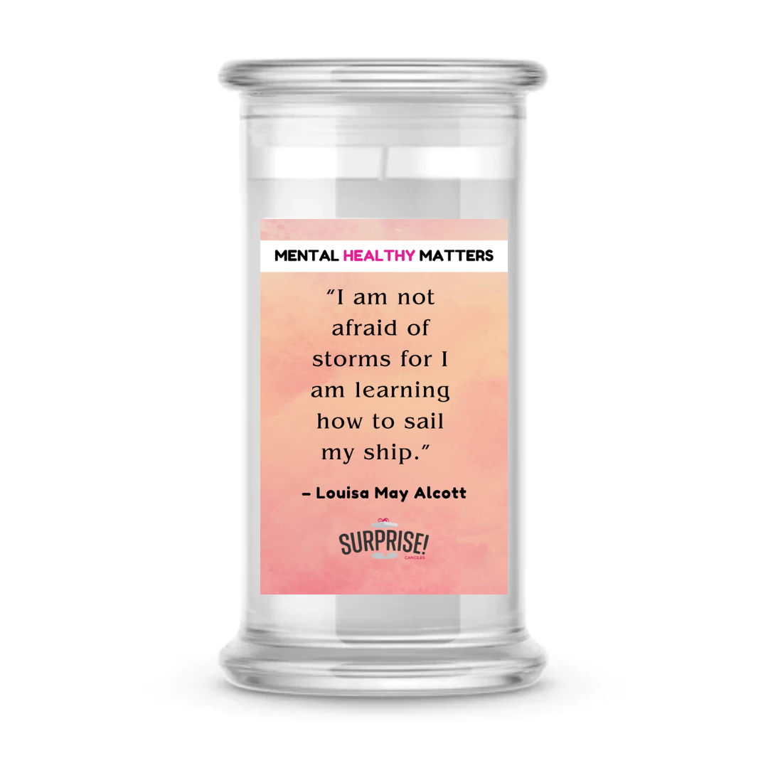 I AM NOT AFRAID OF STROMS FOR I AM LEARNING HOW TO SAIL MY SHIP - LOUISA MAY ALCOTT | MENTAL HEALTH CANDLES