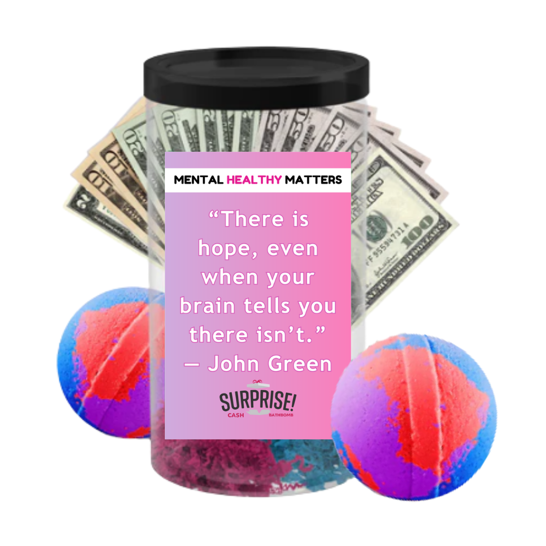 THERE IS HOPE, EVEN WHEN YOUR BRAIN TELLS YOU THERE ISN'T - JOHN GREEN | MENTAL HEALTH CASH BATH BOMBS